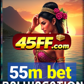 55m bet